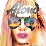 Aloud - Sex & Sun - Released Open, 19th July - Watch the video