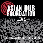 Asian Dub Foundation - Keep Bangin’ On The Walls - Album Review 