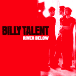 Billy Talent - New Single ‘River Below’ released July 5th - Video Streams