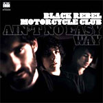 Black Rebel Motorcycle Club - Aint No Easy Way Out - Single Review