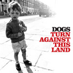 Dogs - Debut Album: Turn Against This Land - Listen to the album