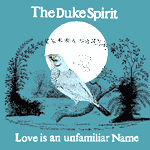 The Duke Spirit - Love Is an Unfamiliar Name - Video Streams 