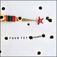 Four Tet - Rounds (released 05.05.03) @ www.contactmusic.com