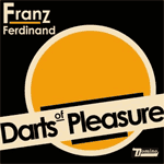 Music - FRANZ FERDINAND: Darts Of Pleasure. 8/09/2003 Domino Record Company