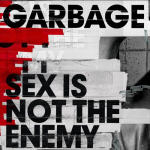 Garbage - Sex is not the enemy Single Review 