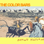 Music - The Color Bars: Making Playthings (Paranoiac Records) 