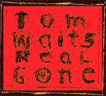 Tom Waits - Real Gone - Album Review 