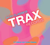 Trax Records Acid Classics Collection Sounds Modern, Edgy