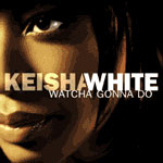 Keisha White - Watcha Gonna Do - Single Review