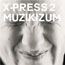 Buy CD album X-Press 2 Muzikizum @ www.contactmusic.com