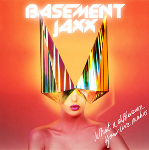 Basement Jaxx  'What A Difference Your Love Makes' New Single Out September 30th 2013