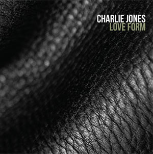 Charlie Jones Announces His Debut Album 'Love Form' Released 12th August 2013