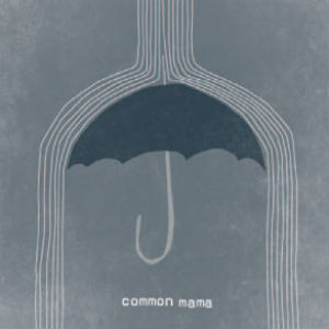 Common Mama Self-titled Ep Released 22nd July 2013