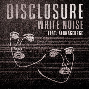 Disclosure 'White Noise' Feat. Alunageorge Available On Itunes Now Due To Huge Demand