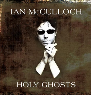 Echo And The Bunnymen's Ian Mcculloch New Album 'Holy Ghosts' Out 22nd April 2013