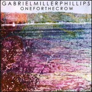 Gabriel Miller Phillips Releases Debut Album 'One For The Crow' Out 26 August 2013