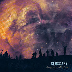 Glossary Sign To Xtra Mile Recordings And Release New Album 'Long Live All Of Us' On 15th April 2013
