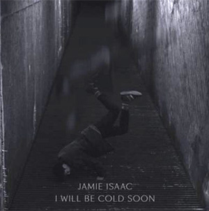 Jamie Isaac Announces Debut Ep 'I Will Be Cold Soon' Released June 3rd 2013