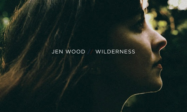Jen Wood Announces New Album 'Wilderness' Out In The Us October 14th 2014