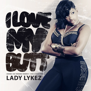 Lady Lykez Announces New Single 'I Love My Butt' Released 18th August 2013
