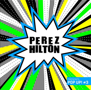 Perez Hilton's Pop Up! #3 Compilation Feat Icona Pop, Ms Mr, Plus Many More Out December 3rd 2013