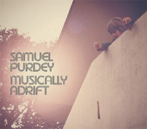 Samuel Purdey Album 'Musically Adrift' August 12th 2013