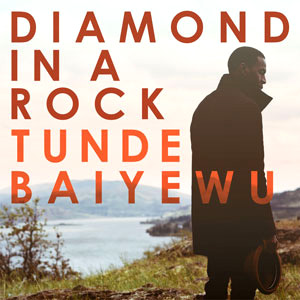 Tunde Baiyewu Announces New Album 'Diamond In A Rock ' March 4th 2013